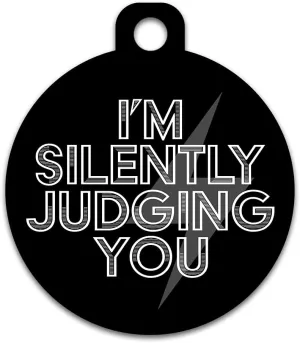 Cute Dog Cat Pet ID Tag - I'm Silently Judging You- Personalize Colors and Add Contact Info to The Back