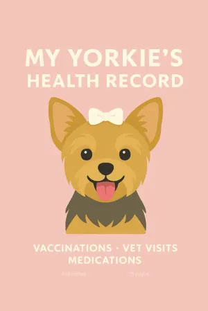 My Yorkies Health Record: Track Vaccinations, Vet Visits, Medications & Milestones  A Beautiful Wellness Logbook for Yorkshire Terrier Moms Paperback  May 16, 2025
